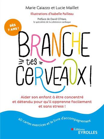 Couverture du livre « Branche tes cerveaux ! aider son enfant a être concentré et détendu pour qu'il apprenne facilement » de Isabelle Pailleau et Marie Caiazzo et Lucie Maillet aux éditions Eyrolles