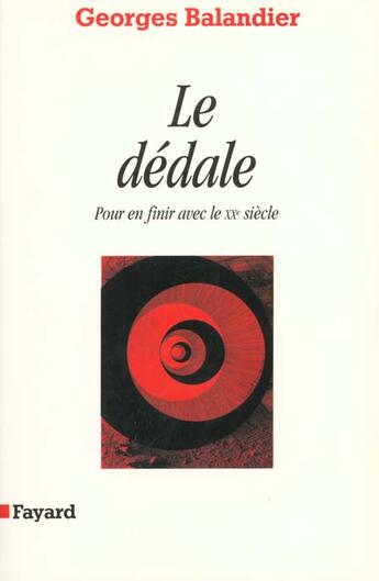 Couverture du livre « Le dédale ; pour en finir avec le XX siècle » de Georges Balandier aux éditions Fayard