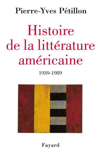 Couverture du livre « Histoire de la littérature américaine : 1939-1989 » de Pierre-Yves Pétillon aux éditions Fayard