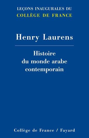 Couverture du livre « Histoire du monde arabe contemporain - lecons inaugurales du college de france » de Henry Laurens aux éditions Fayard