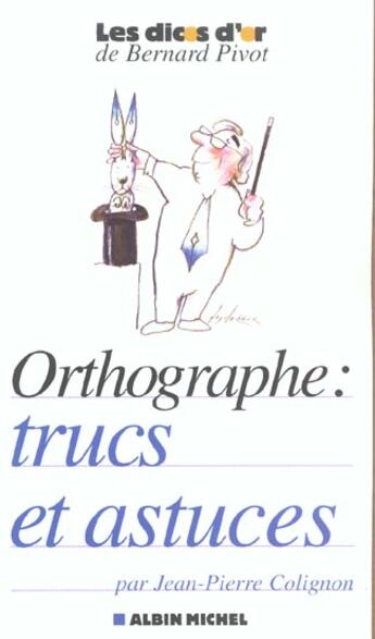 Couverture du livre « Orthographe : trucs et astuces » de Jean-Pierre Colignon aux éditions Albin Michel