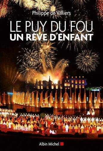 Couverture du livre « Le Puy du Fou ; un rêve d'enfant (édition 2010) » de Villiers Philippe aux éditions Albin Michel