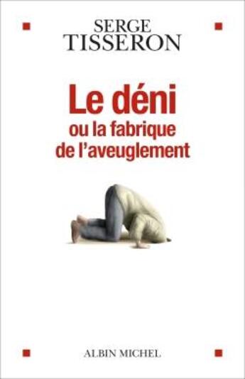 Couverture du livre « Le déni ou la fabrique de l'aveuglement » de Serge Tisseron aux éditions Albin Michel