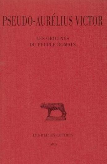 Couverture du livre « Les Origines du peuple romain » de Aurélius Victor (Pseudo-) aux éditions Belles Lettres