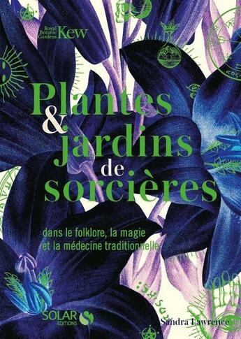 Couverture du livre « Plantes & jardins de sorcières : dans le folklore, la magie et la médecine traditionnelle » de Sandra Lawrence aux éditions Solar