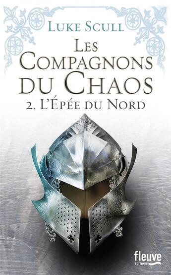 Couverture du livre « Les compagnons du chaos Tome 2 ; l'épée du Nord » de Luke Scull aux éditions Fleuve Editions