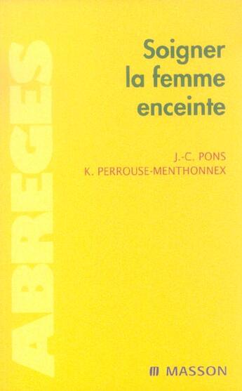 Couverture du livre « Soigner la femme enceinte » de Jean-Claude Pons aux éditions Elsevier-masson