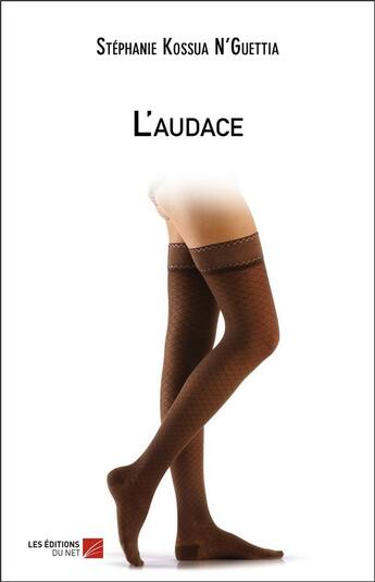 Couverture du livre « L'audace » de Stephanie Kossua N'Guettia aux éditions Editions Du Net