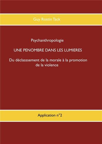 Couverture du livre « Une pénombre dans la philosophie des Lumières ; du déclassement de la morale à la promotion de la violence » de Guy Rostin Tack aux éditions Books On Demand