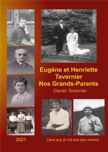 Couverture du livre « Eugène et Henriette Tavernier nos grands-parents ; ceux que je n'ai que peu connus » de Tavernier Daniel aux éditions Books On Demand