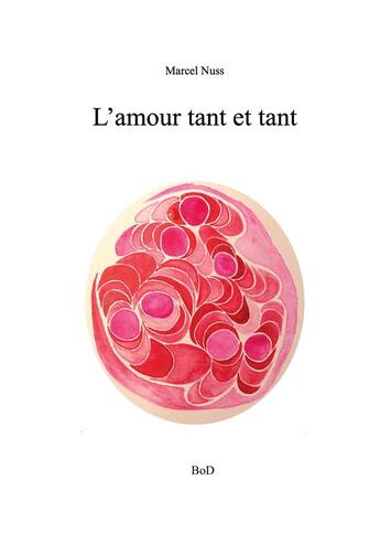 Couverture du livre « L'amour tant et tant » de Marcel Nuss aux éditions Books On Demand