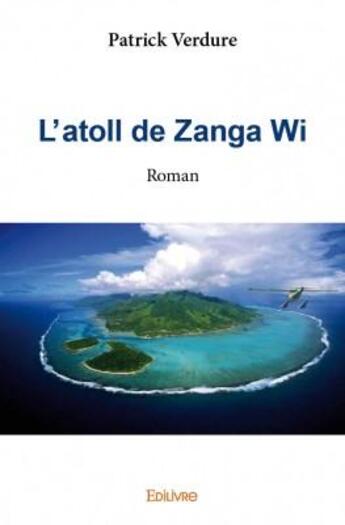 Couverture du livre « L'atoll de Zanga Wi » de Patrick Verdure aux éditions Edilivre