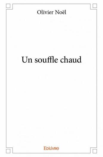 Couverture du livre « Un souffle chaud » de Olivier Noel aux éditions Edilivre