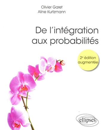 Couverture du livre « De l'intégration aux probabilités (2e édition) » de Olivier Garet et Aline Kurtzmann aux éditions Ellipses