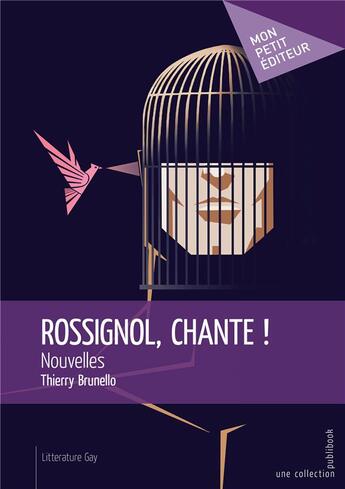 Couverture du livre « Rossignol, chante ! nouvelles » de Thierry Brunello aux éditions Mon Petit Editeur