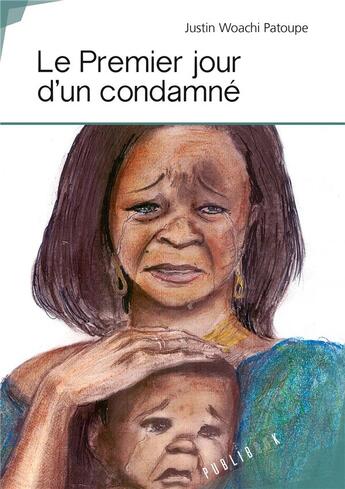 Couverture du livre « Le premier jour d'un condamné » de Justin Woachi Patoupe aux éditions Publibook