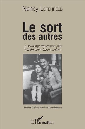 Couverture du livre « Le sort des autres ; le sauvetage des enfants juifs à la frontière franco-suisse » de Nancy Lefenfeld aux éditions L'harmattan