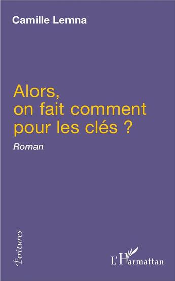 Couverture du livre « Alors, on fait comment pour les clés? » de Lemna Camille aux éditions L'harmattan