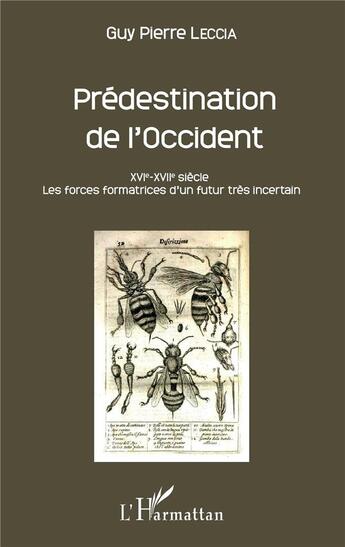 Couverture du livre « Prédestination de l'Occident ; XVI-XVIIe siècle ; les forces formatrices d'un futur très incertain » de Guy Pierre Leccia aux éditions L'harmattan