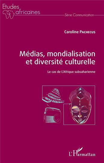 Couverture du livre « Médias, mondialisation et diversité culturelle ; le cas de l'Afrique subsaharienne » de Caroline Pachecus aux éditions L'harmattan