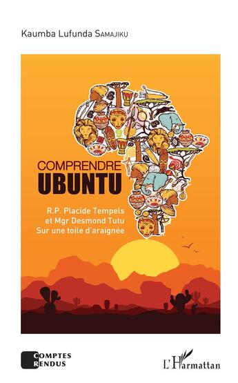 Couverture du livre « Comprendre ubuntu ; R. P. Placide Tempels et Mgr. Desmond Tutu sur une toile d'araignée » de Kaumba Lufunda Samajiku aux éditions L'harmattan