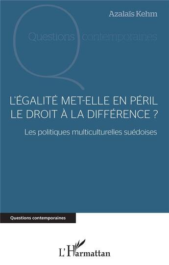 Couverture du livre « L'égalité met-elle en péril le droit à la différence ? les politiques multiculturelles suédoises » de Azalais Kehm aux éditions L'harmattan