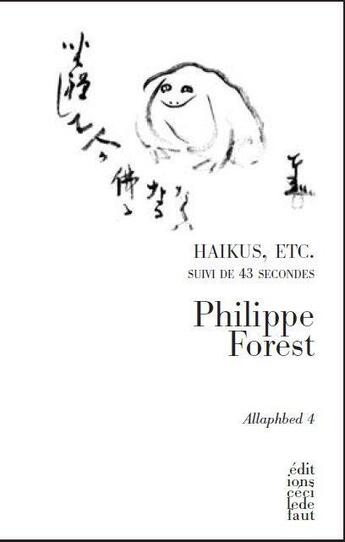 Couverture du livre « Haïkus, etc ; 43 secondes » de Philippe Forest aux éditions Cecile Defaut