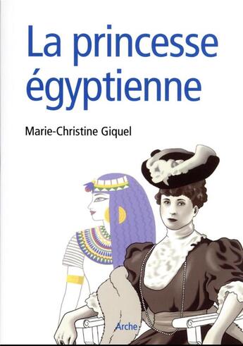 Couverture du livre « La princesse égyptienne : de l'Orient à l'Occident » de Marie-Christine Giquel aux éditions Archives Et Culture