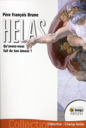 Couverture du livre « Hélas ! qu'avons-nous fait de son amour ? » de Francois Brune aux éditions Temps Present