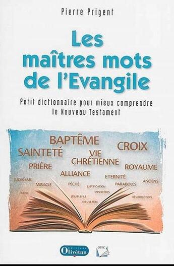 Couverture du livre « Les maitres mots de l'evangile petit dictionnaire pour mieux comprendre le nouveau testament » de Pierre Prigent aux éditions Olivetan