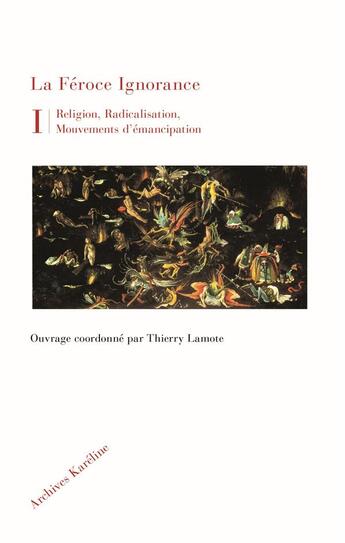 Couverture du livre « La féroce ignorance : religion, radicalisation, mouvements d'émancipation » de Thierry Lamote aux éditions Kareline