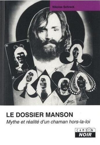 Couverture du livre « Le dossier Manson ; mythe et réalité d'un chaman hors-la-loi » de Nicolas Schreck aux éditions Le Camion Blanc