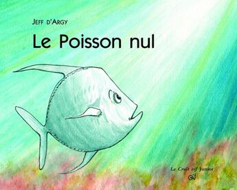 Couverture du livre « Le poisson nul » de Jeff D' Argy aux éditions Croit Vif