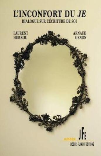 Couverture du livre « L'inconfort du je : dialogue sur l'écriture de soi » de Laurent Herrou et Arnaud Genon aux éditions Jacques Flament