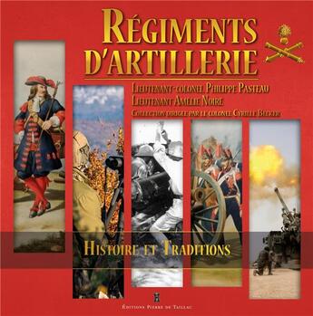 Couverture du livre « Régiments d'artillerie : histoire et traditions » de Philippe Pasteau aux éditions Editions Pierre De Taillac