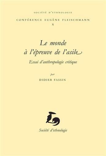 Couverture du livre « Le Monde à l'épreuve de l'asile : Essai d'anthropologie critique » de Didier Fassin aux éditions Societe D'ethnologie