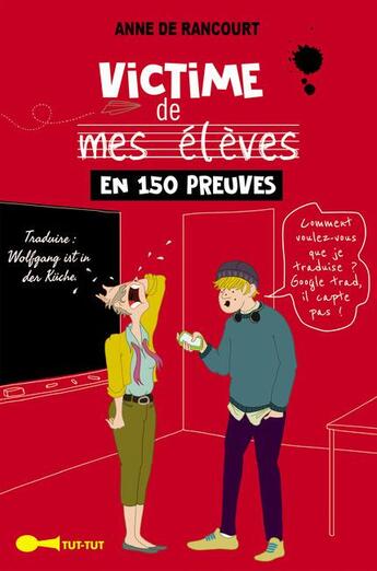 Couverture du livre « Victime de mes élèves en 150 preuves » de Anne De Rancourt aux éditions Leduc Humour