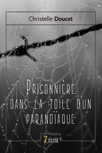 Couverture du livre « Prisonniere dans la toile d un paranoiaque » de Doucet Christelle aux éditions 7 Ecrit