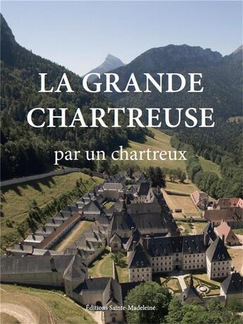 Couverture du livre « La grande chartreuse ; par un Chartreux » de Un Chartreux aux éditions Sainte Madeleine