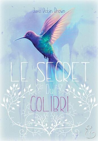 Couverture du livre « Le secret du colibri » de Jaye Robin Brown aux éditions Chat Noir