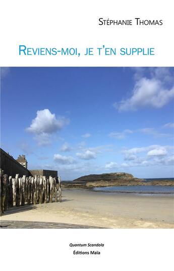 Couverture du livre « Reviens-moi, je t'en supplie » de Stephanie Thomas aux éditions Editions Maia