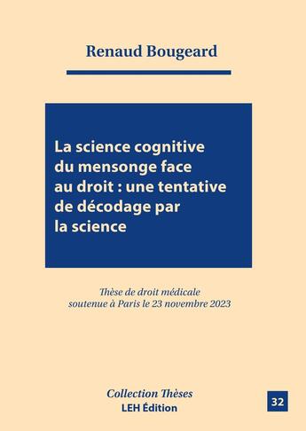 Couverture du livre « La science cognitive du mensonge face au droit : une tentative de décodage par la science » de Renaud Bougeard aux éditions Les Etudes Hospitalieres