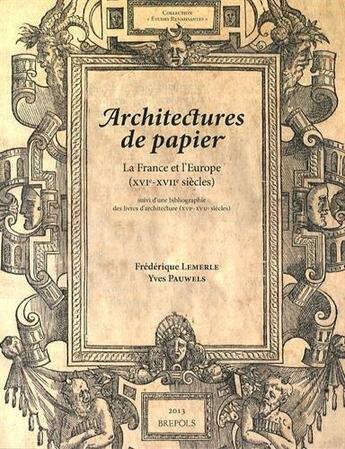 Couverture du livre « Études renaissantes T.11 ; architectures de papier : la France et l'Europe (XVIe-XVIIe siècles) » de Yves Pauwels et Frederique Lemerle aux éditions Brepols