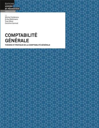 Couverture du livre « Comptabilité générale 2017 ; théorie et pratique de la comptabilité générale » de Michel Calderara et Erika Mattmann et Yvan Moor et Caroline Vannod aux éditions Lep