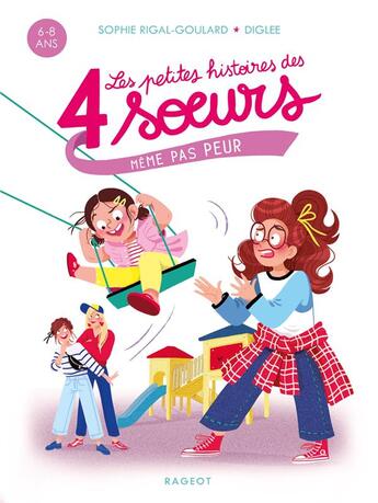 Couverture du livre « Les petites histoires des 4 soeurs Tome 2 : même pas peur » de Diglee et Sophie Rigal-Goulard aux éditions Rageot