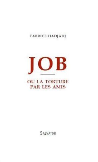 Couverture du livre « Job ou la torture par les amis » de Fabrice Hadjadj aux éditions Salvator