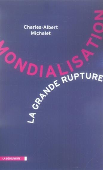 Couverture du livre « Mondialisation, la grande rupture » de Charles-Albert Michalet aux éditions La Decouverte