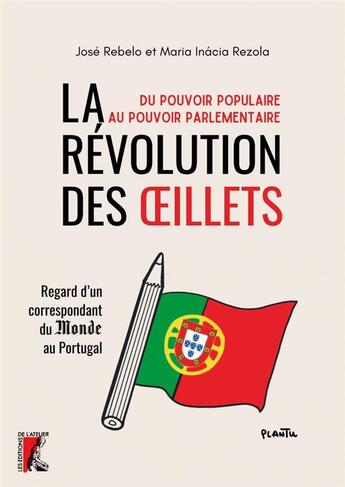 Couverture du livre « La Révolution des Oeillets : du pouvoir populaire au pouvoir parlementaire » de Maria Inacia Rezola et Jose Rebelo aux éditions Editions De L'atelier