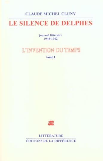 Couverture du livre « L'invention du temps Tome 1 ; le silence de delphes ; journal littéraire 1948-1962 » de Claude Michel Cluny aux éditions La Difference