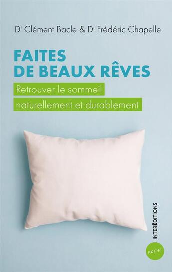 Couverture du livre « Faites de beaux rêves : retrouver le sommeil naturellement et durablement » de Frederic Chapelle et Clement Bacle aux éditions Intereditions